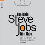 Tìm kiếm Steve Jobs tiếp theo
